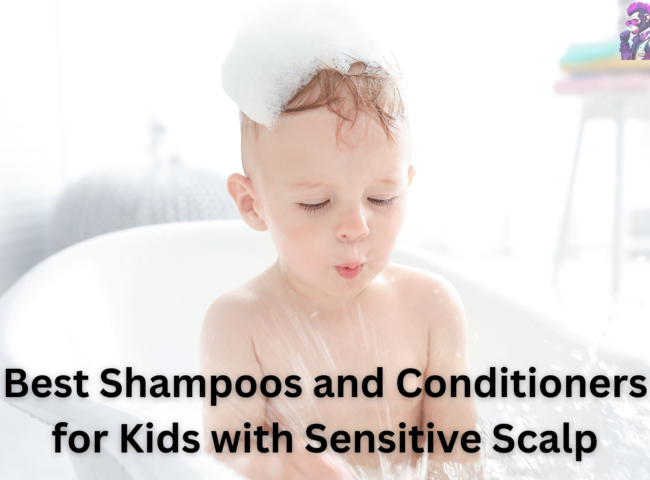 Best Shampoos and Conditioners for Kids with Sensitive Scalp
