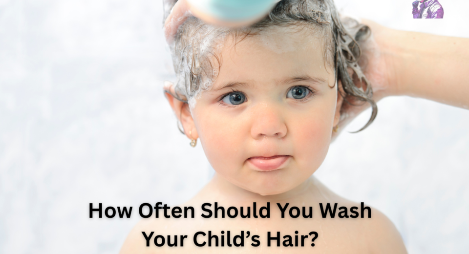 How Often Should You Wash Your Child’s Hair