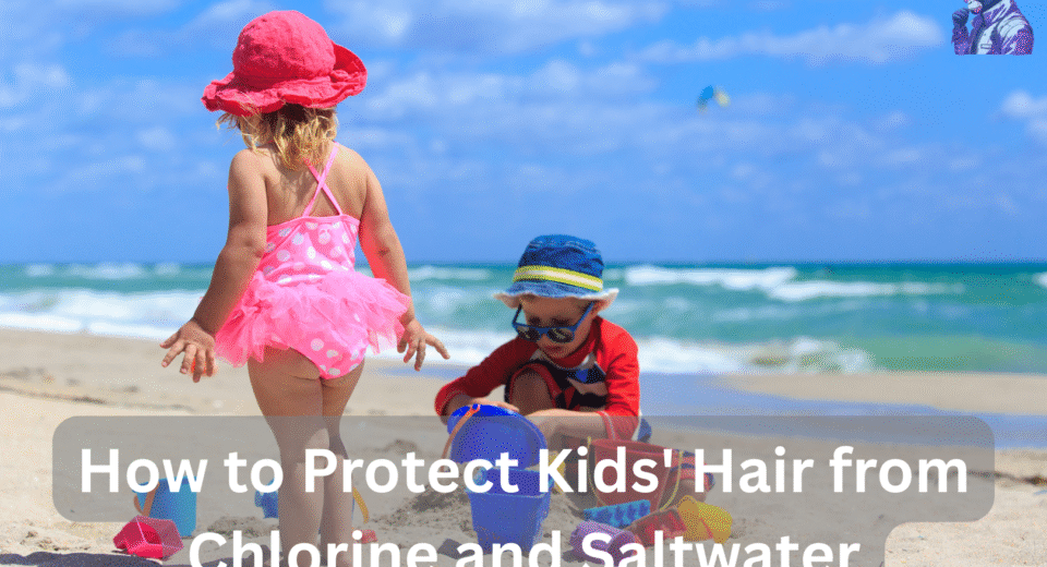 How to Protect Kids' Hair from Chlorine and Saltwater