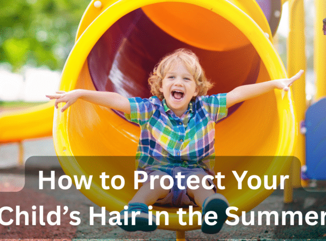 How to Protect Your Child’s Hair in the Summer