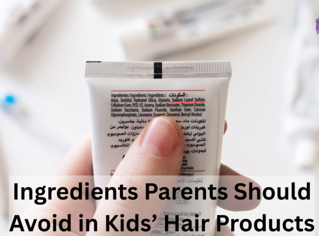 Ingredients Parents Should Avoid in Kids’ Hair Products