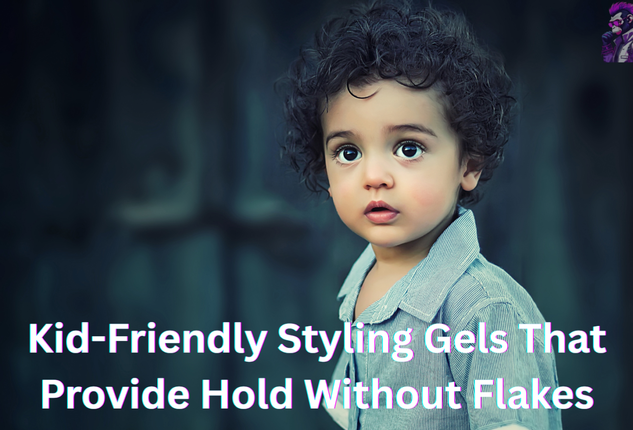 Kid-Friendly Styling Gels That Provide Hold Without Flakes