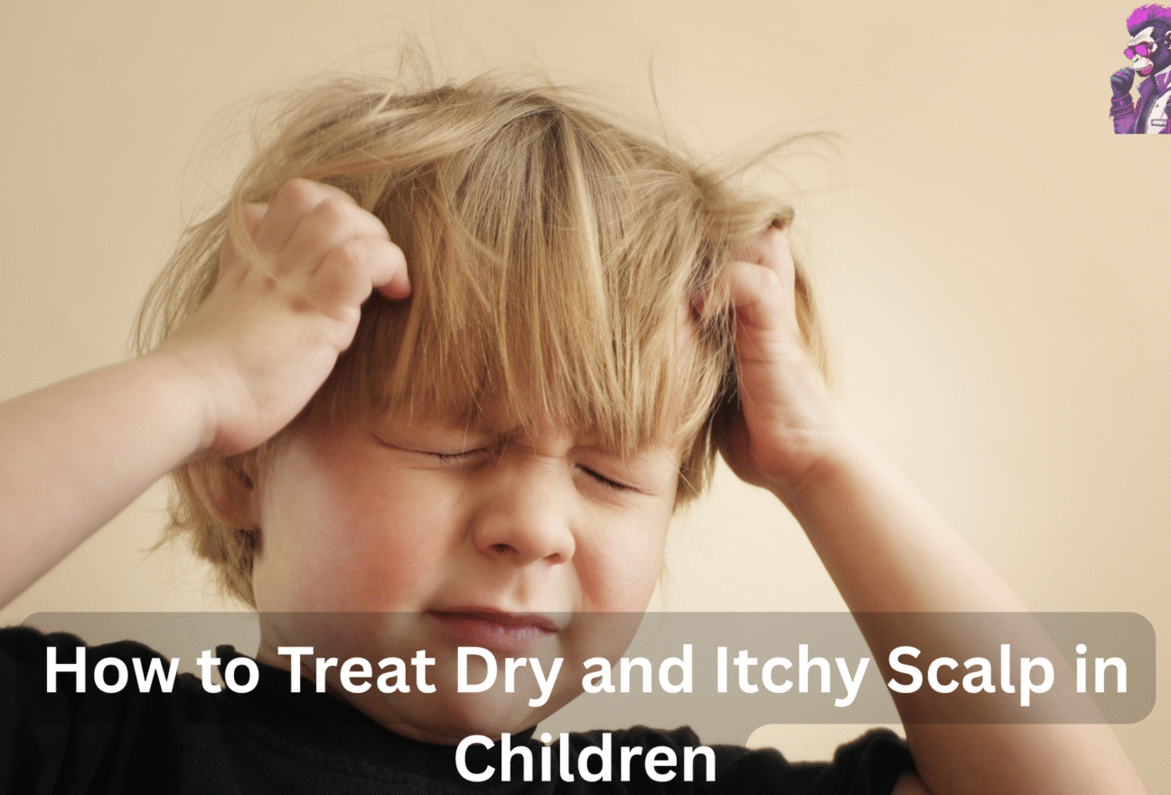 How to Treat Dry and Itchy Scalp in Children